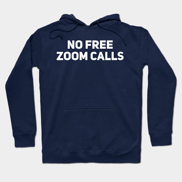 No Free Zoom Calls Hoodie by Drobile